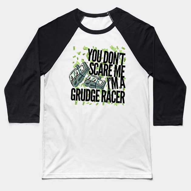 You Don't Scare Me I'm A Grudge Racer Baseball T-Shirt by Carantined Chao$